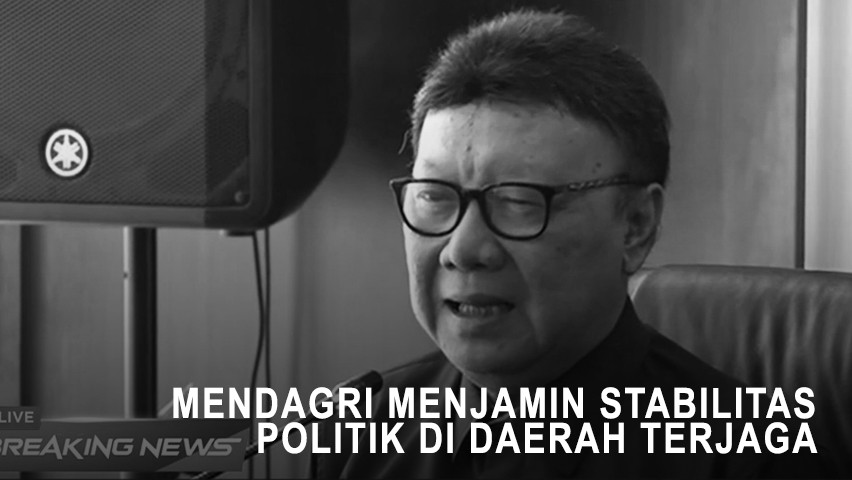 Mendagri Menjamin Stabilitas Politik di Daerah Terjaga