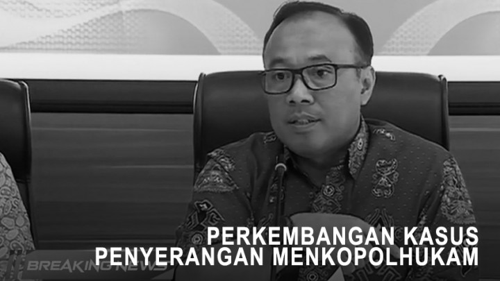 Perkembangan Kasus Penyerangan Menkopolhukam