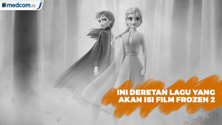 Ini Deretan Lagu yang akan Isi Film Frozen 2