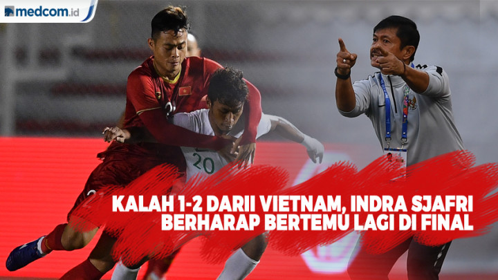 Kalah 1-2 dari Vietnam, Indra Sjafri Ingin Bertemu Kembali di Final