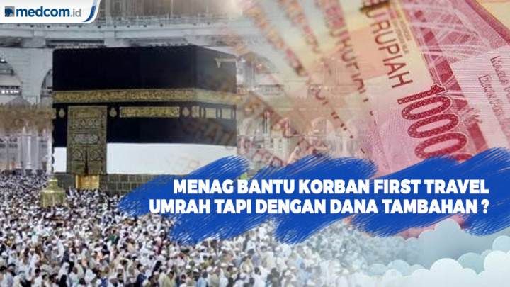 Dibantu Menag Umrah, Korban First Travel Diminta Siapkan Dana Tambahan