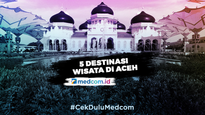 Deretan Destinasi Wisata di Aceh yang Wajib Dikunjungi