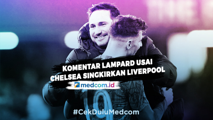 Chelsea Sukses Singkirkan Liverpool, Lampard: Saya Bangga