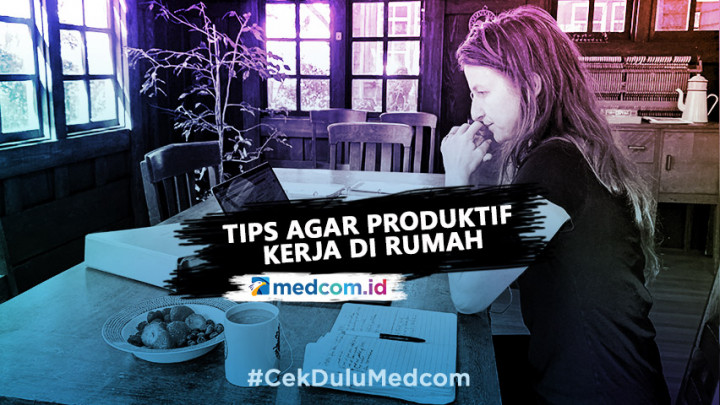 Cara Tetap Produktif Saat Bekerja dari Rumah