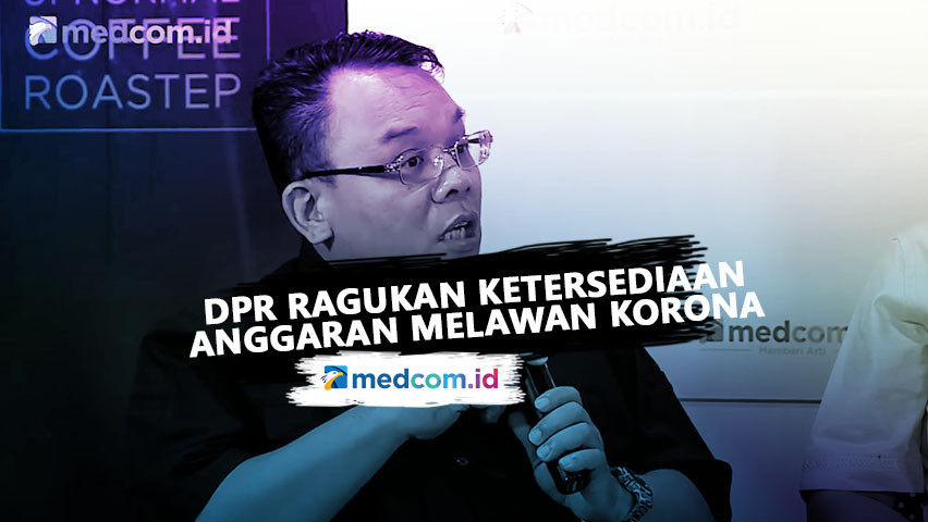 DPR Ragukan Ketersediaan Anggaran Melawan korona