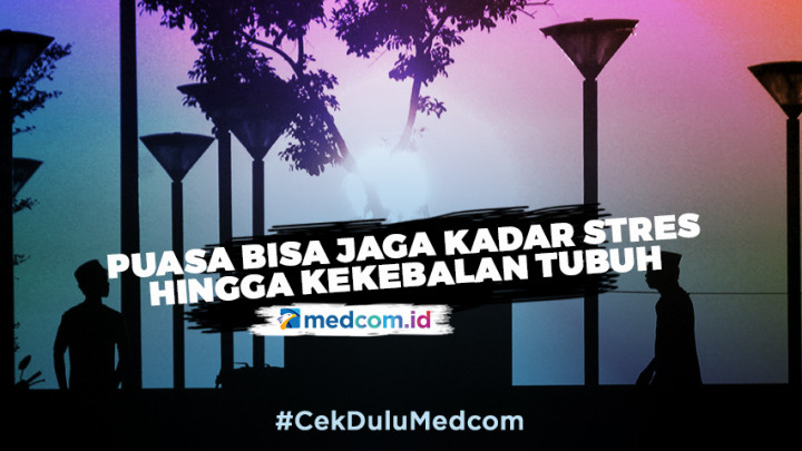 Puasa Bisa Jaga Kadar Stres Hingga Kekebalan Tubuh