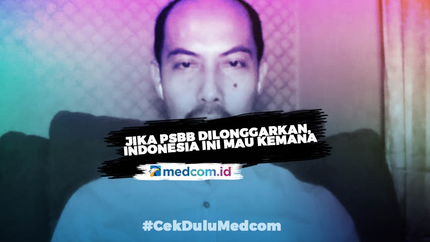 Jika PSBB Dilonggarkan, Indonesia Ini Mau Kemana?