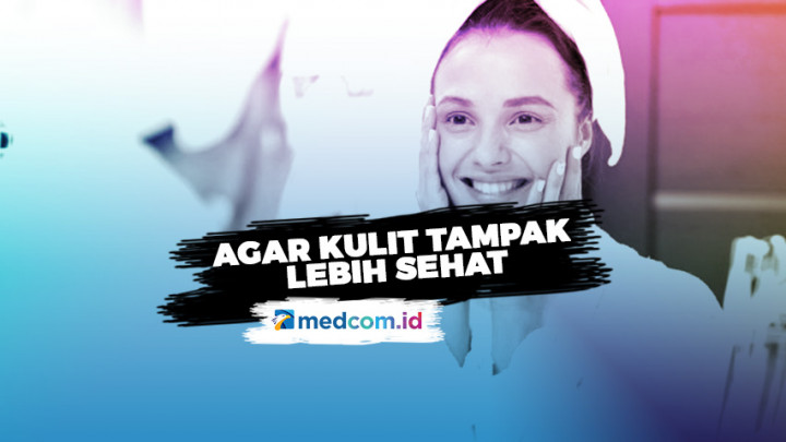 Ini Tahapan Skincare yang Mudah untuk Pemula