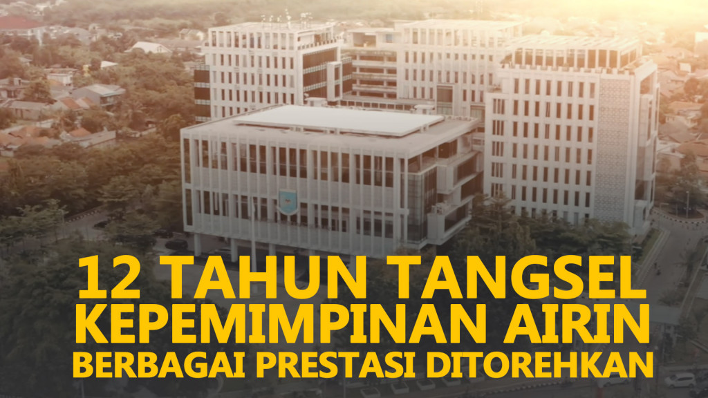 12 Tahun Tangsel, Kepemimpinan Airin Berbagai Prestasi Ditorehkan