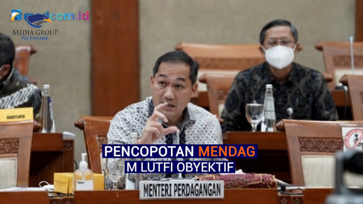 Pergantian Mendag Dinilai Rasional dan Tindakan Tepat