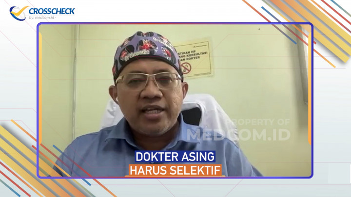 Pemerintah Mesti Selektif, Jangan Sampai Indonesia Jadi Objek Dokter Asing