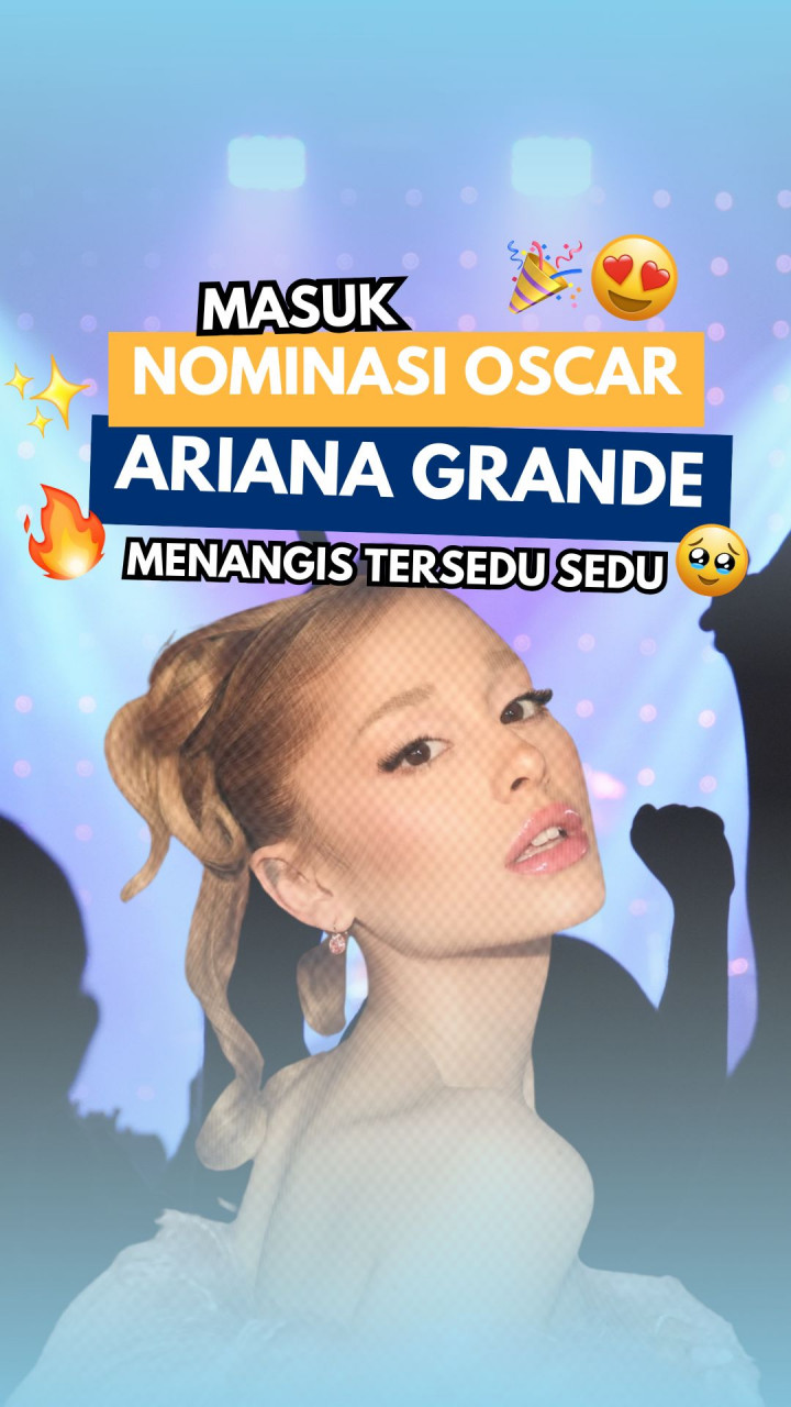 Masuk Nominasi Oscar, Ariana Grande Menangis Tersedu-sedu