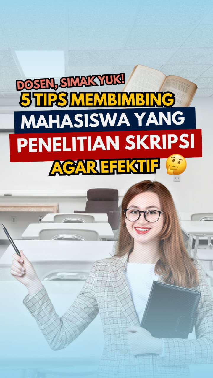 Dosen, Simak Yuk 5 Tips Membimbing Mahasiswa yang Penelitian Skripsi Agar Efektif