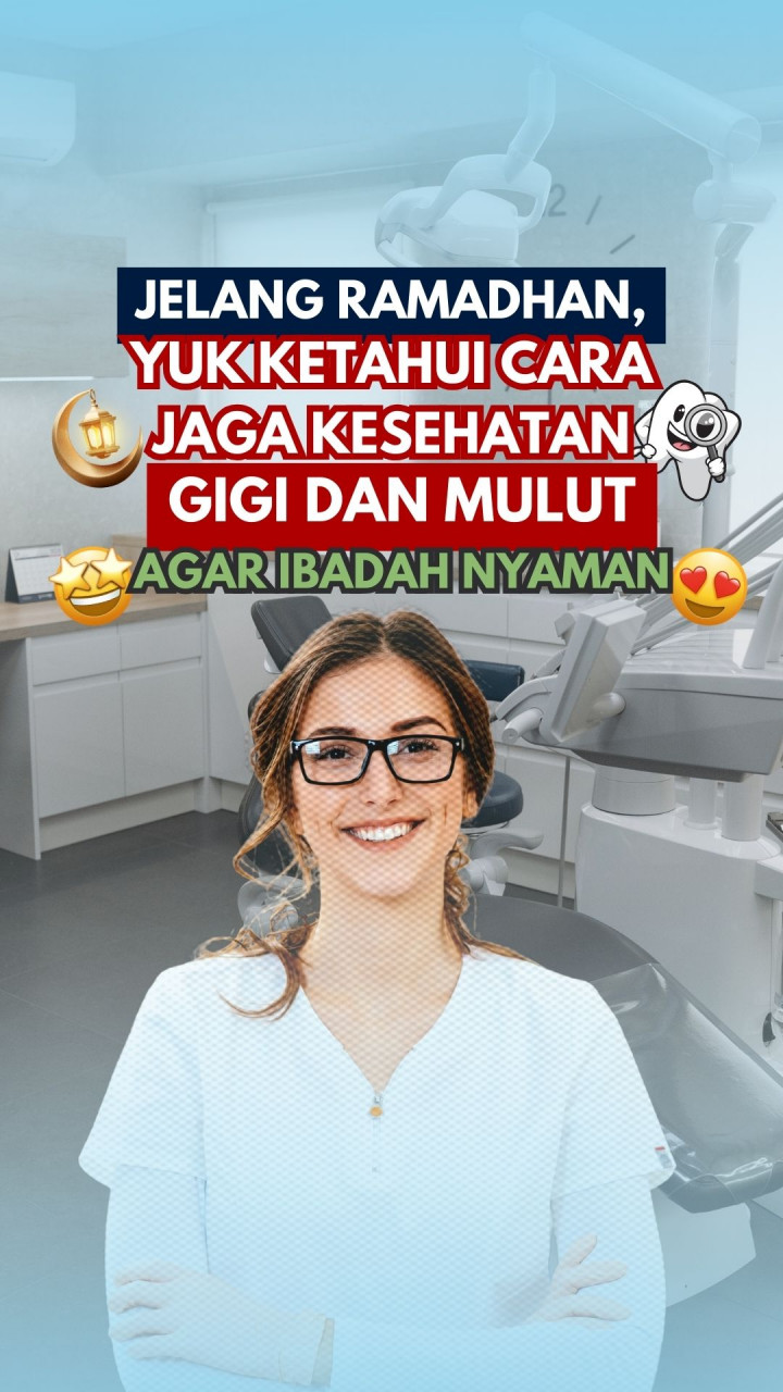 Jelang Ramadan, Yuk Ketahui Cara Jaga Kesehatan Gigi dan Mulut Agar Ibadah Nyaman