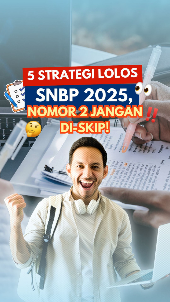 5 Strategi Lolos SNBP 2025, Nomor 2 Jangan di-Skip!