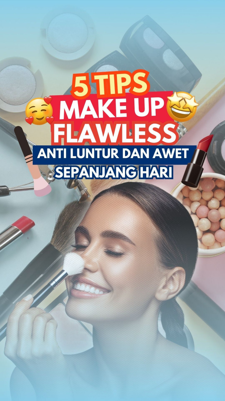 5 Tips Make Up Flawless, Anti Luntur dan Awet Sepanjang Hari