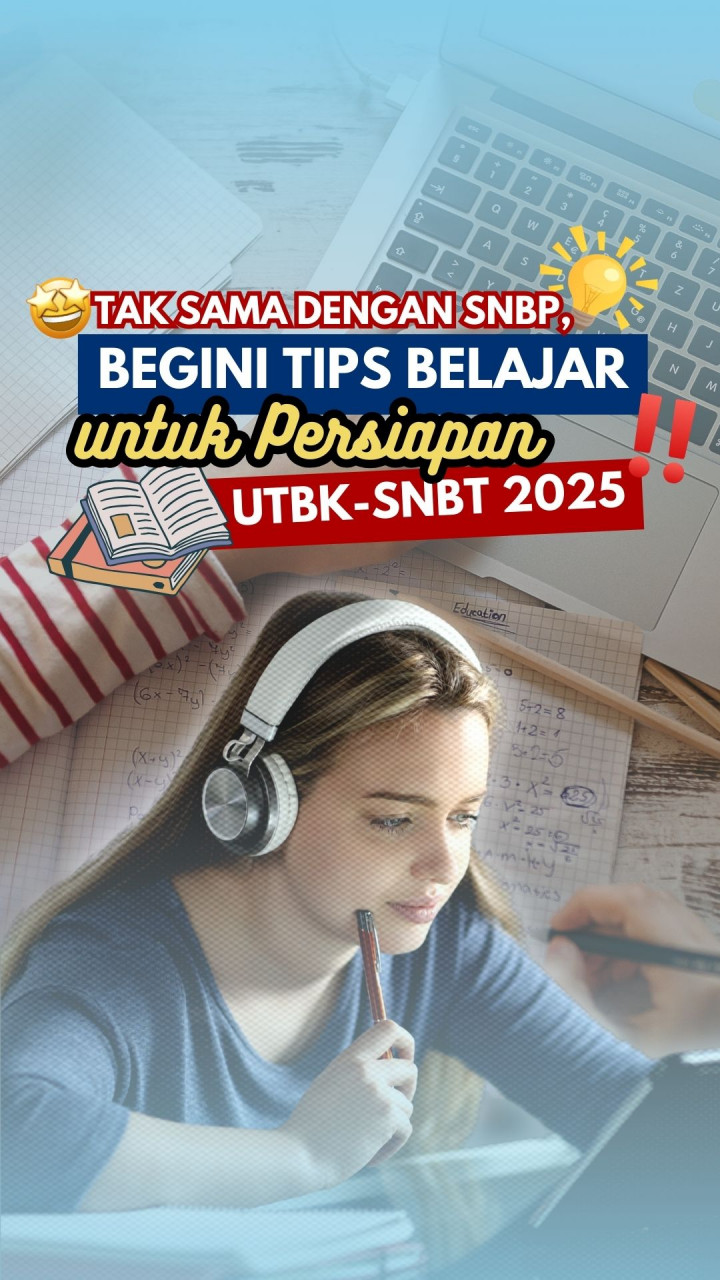 Tak Sama dengan SNBP, Begini Tips Belajar untuk Persiapan UTBK-SNBT 2025