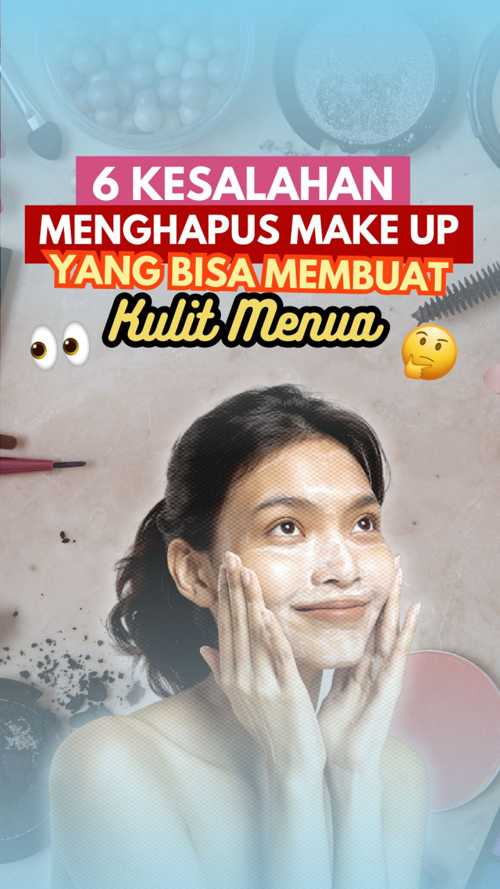 6 Kesalahan Menghapus Make Up yang Bisa Membuat Kulit Menua