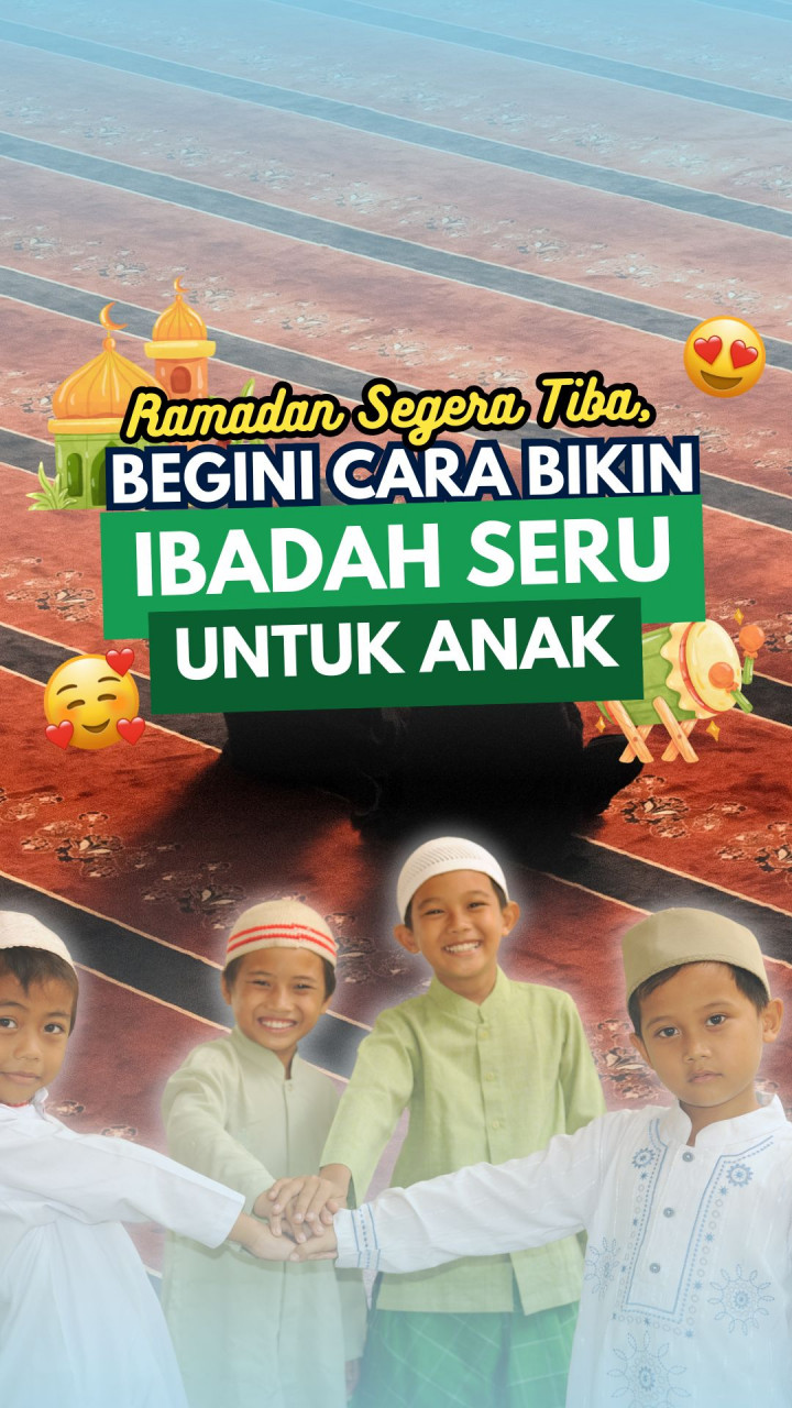 Ramadan Segera Tiba, Begini Cara Bikin Ibadah Seru Buat Anak