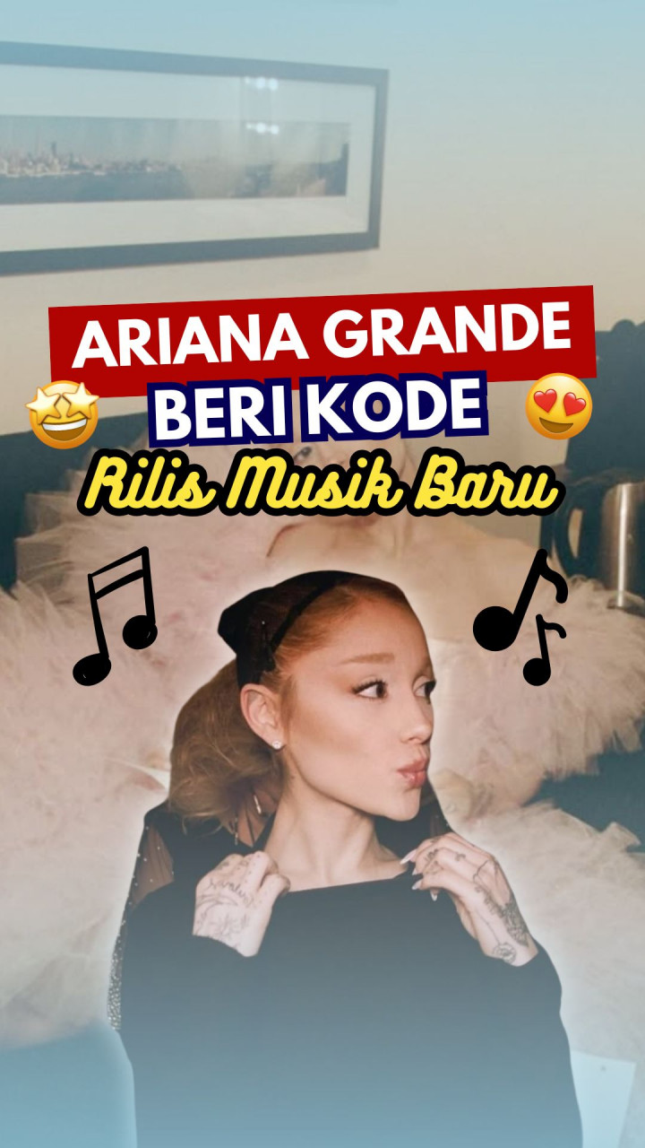 Ariana Grande Beri Kode Rilis Musik Baru