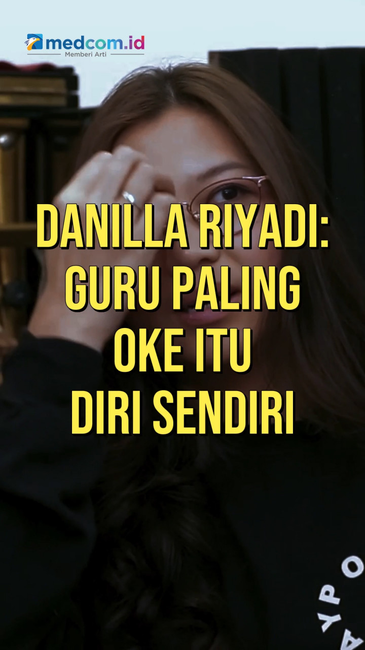 Danilla Riyadi: Guru Paling Oke Itu Diri Sendiri