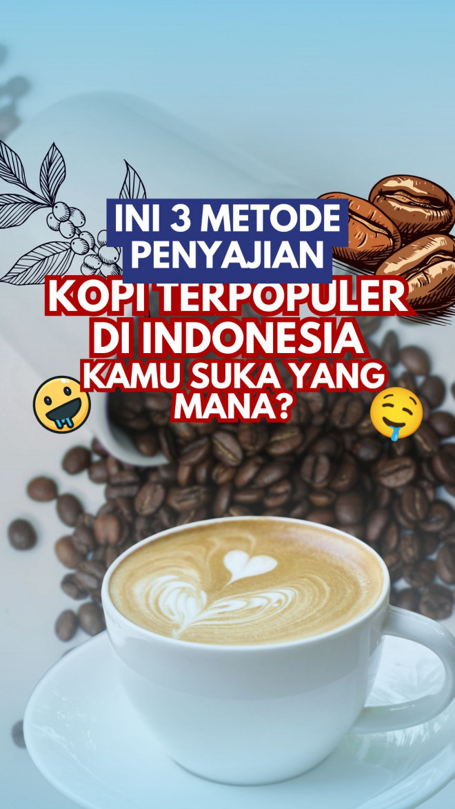 Ini 3 Metode Penyajian Kopi Terpopuler di Indonesia, Kamu Suka yang Mana?