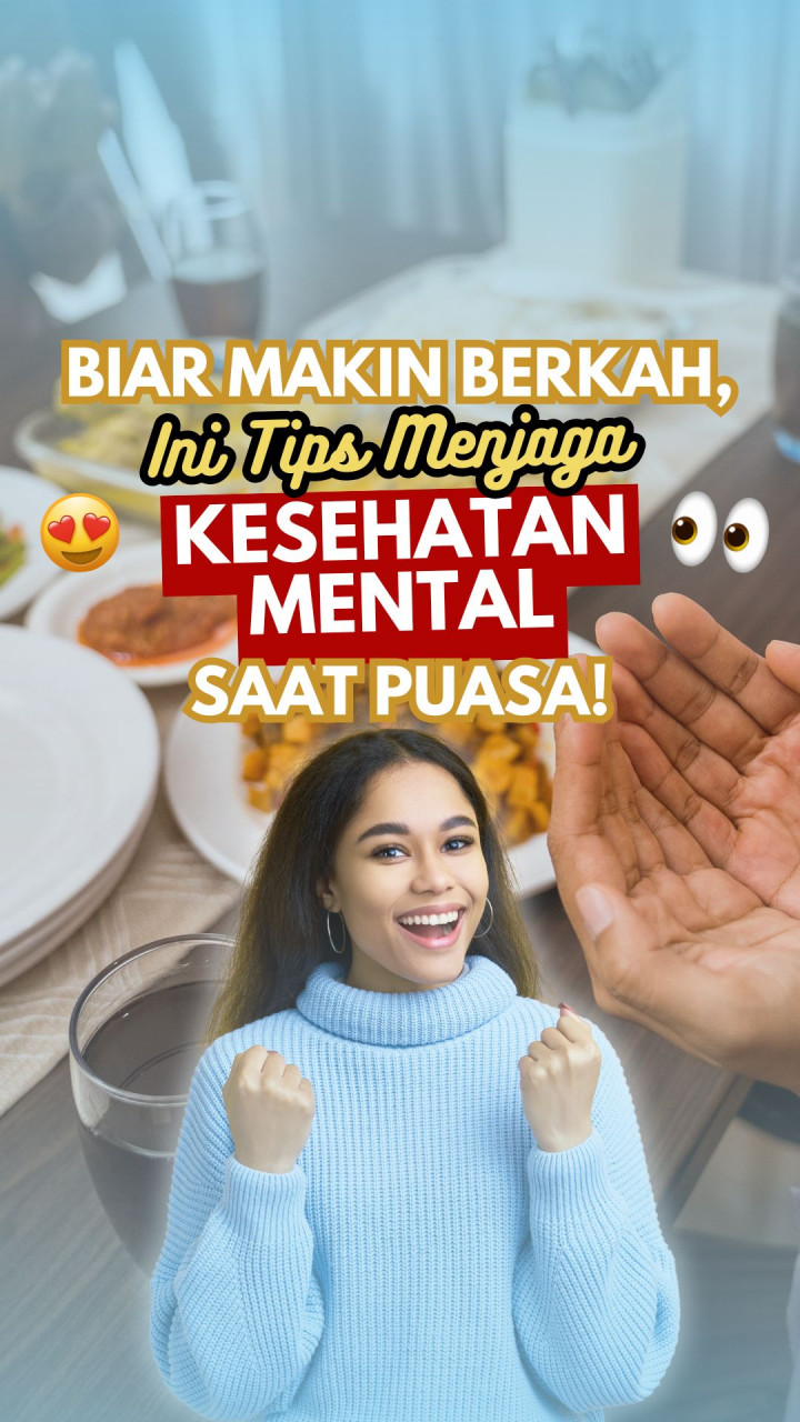 Biar Makin Berkah, Ini Tips Menjaga Kesehatan Mental Saat Puasa!