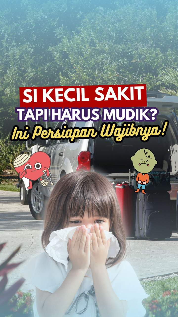 Si Kecil Sakit Tapi Harus Mudik? Ini Persiapan Wajibnya!