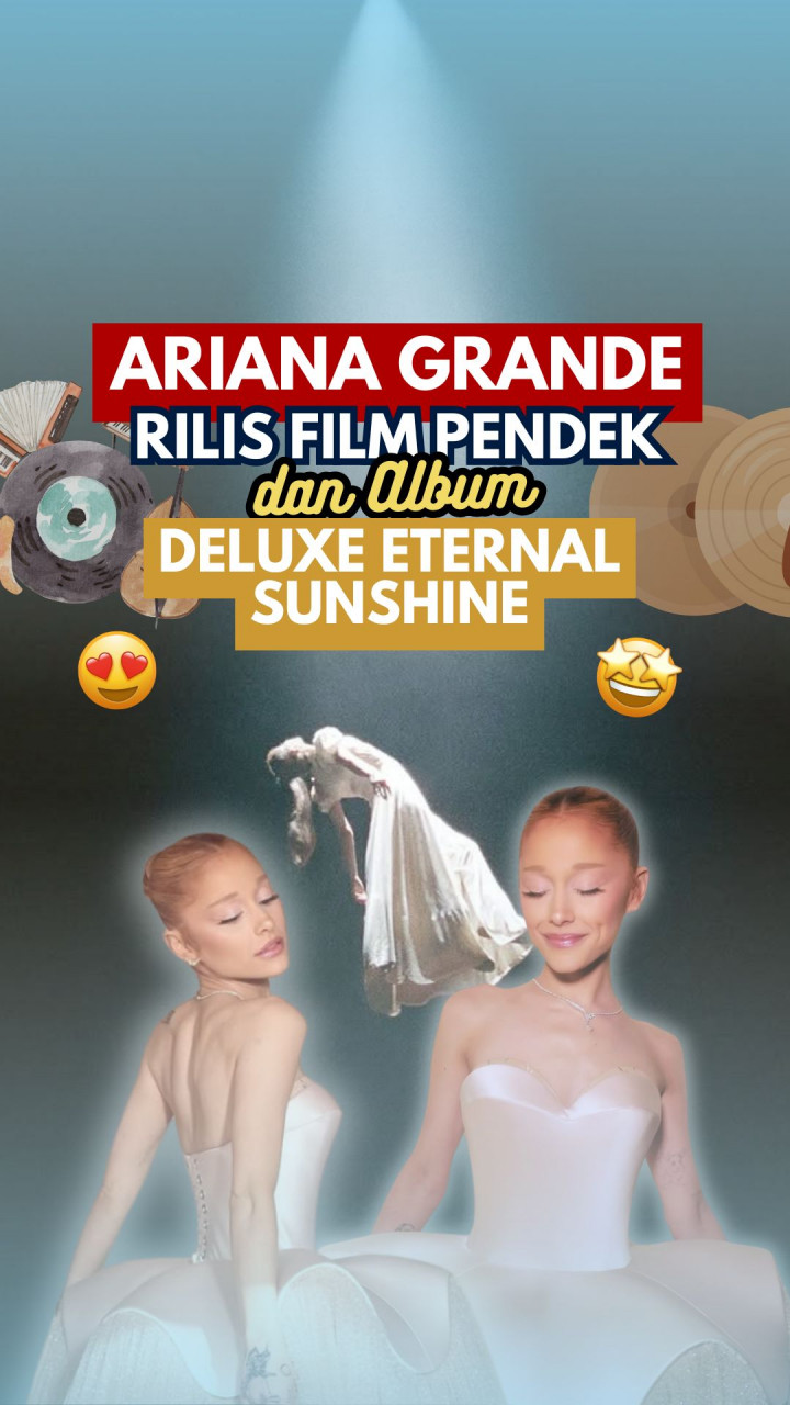 Ariana Grande Rilis Film Pendek dan Album Deluxe Eternal Sunshine