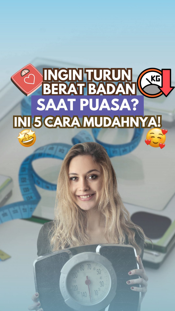 Ingin Turun Berat Badan Saat Puasa? Ini 5 Cara Mudahnya!
