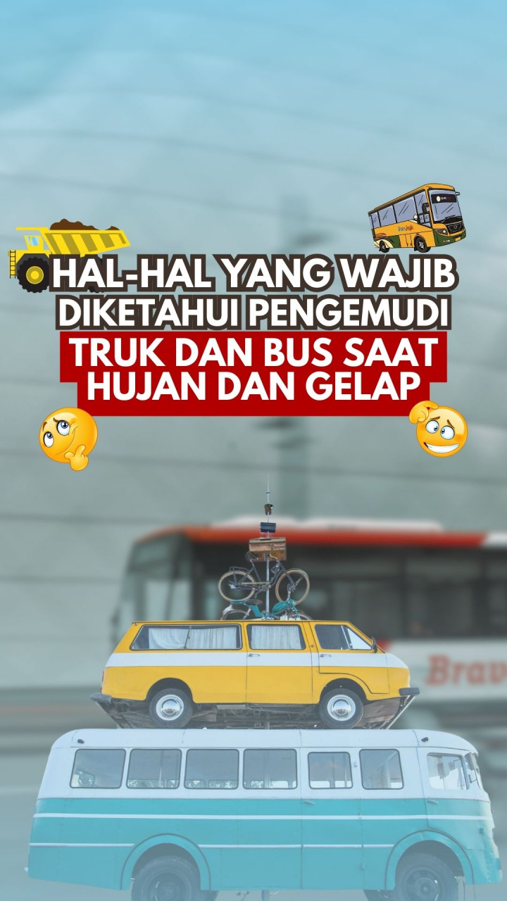 Hal-hal yang Wajib Diketahui Pengemudi Truk dan Bus Saat Hujan dan Gelap
