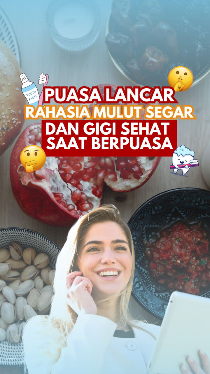 Puasa Lancar, Rahasia Mulut Segar dan Gigi Sehat Saat Berpuasa