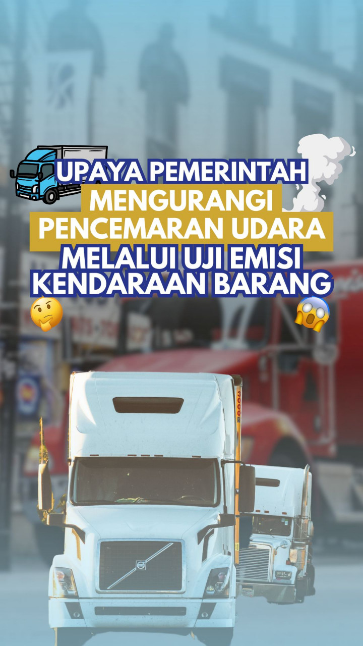 Upaya Pemerintah Mengurangi Pencemaran Udara Melalui Uji Emisi Kendaraan Barang