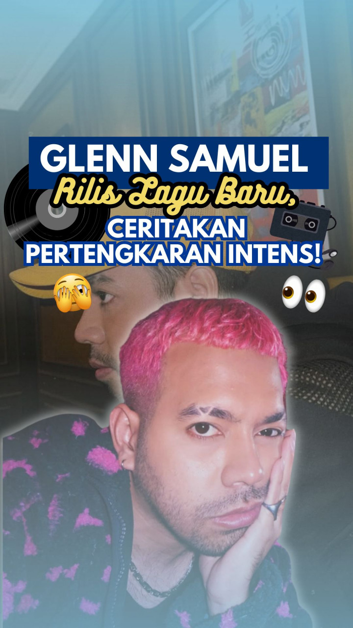 Glenn Samuel Rilis Lagu Baru, Ceritakan Pertengkaran Intens!