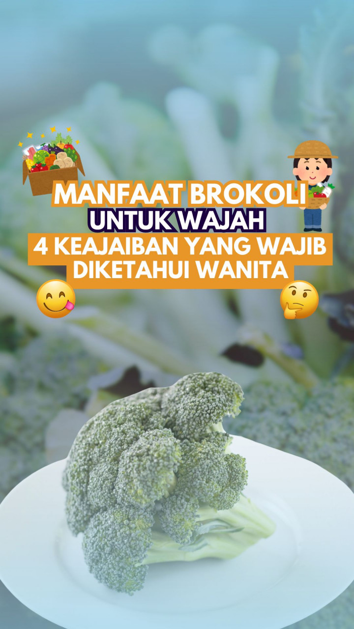 Manfaat Brokoli untuk Wajah, 4 Keajaiban yang Wajib Diketahui Wanita