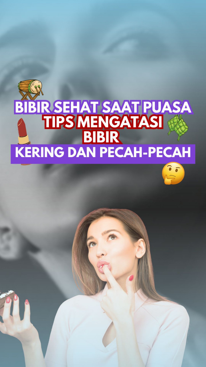 Bibir Sehat saat Puasa Tips Mengatasi Bibir Kering dan Pecah-pecah