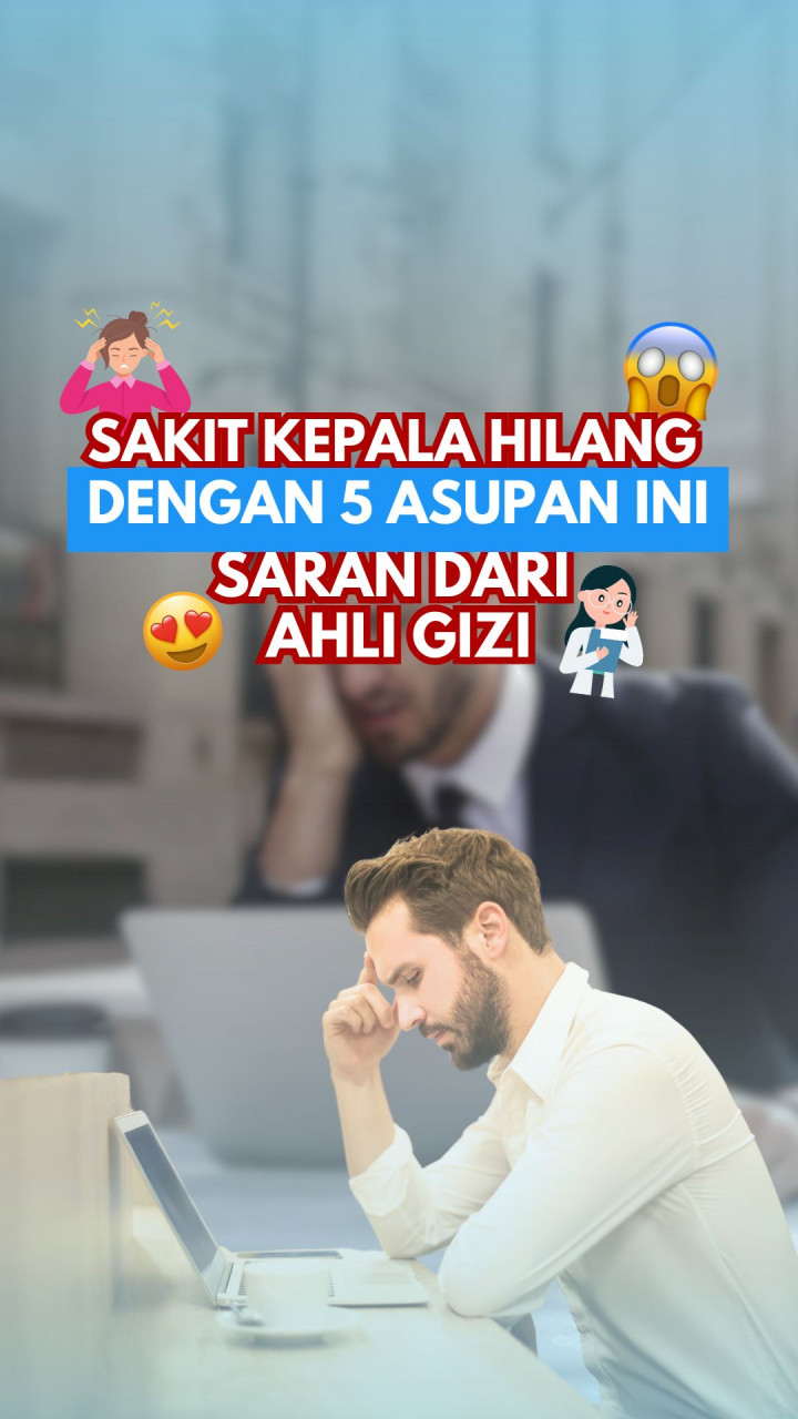 Sakit Kepala Hilang dengan 5 Asupan Ini, Saran dari Ahli Gizi