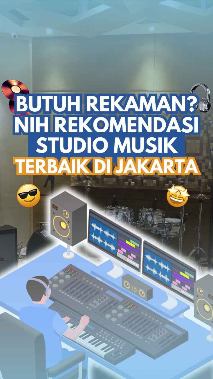 Butuh Rekaman? Nih Rekomendasi Studio Musik Terbaik di Jakarta