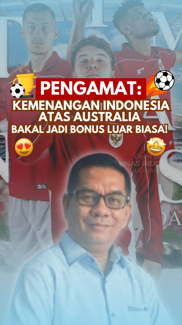 Pengamat: Kemenangan Indonesia atas Australia Bakal Jadi Bonus Luar Biasa!