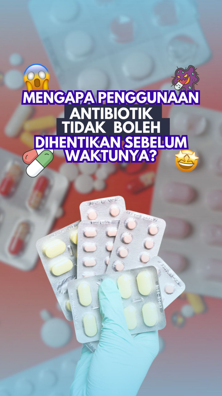 Mengapa Penggunaan Antibiotik Tidak Boleh Dihentikan Sebelum Waktunya?