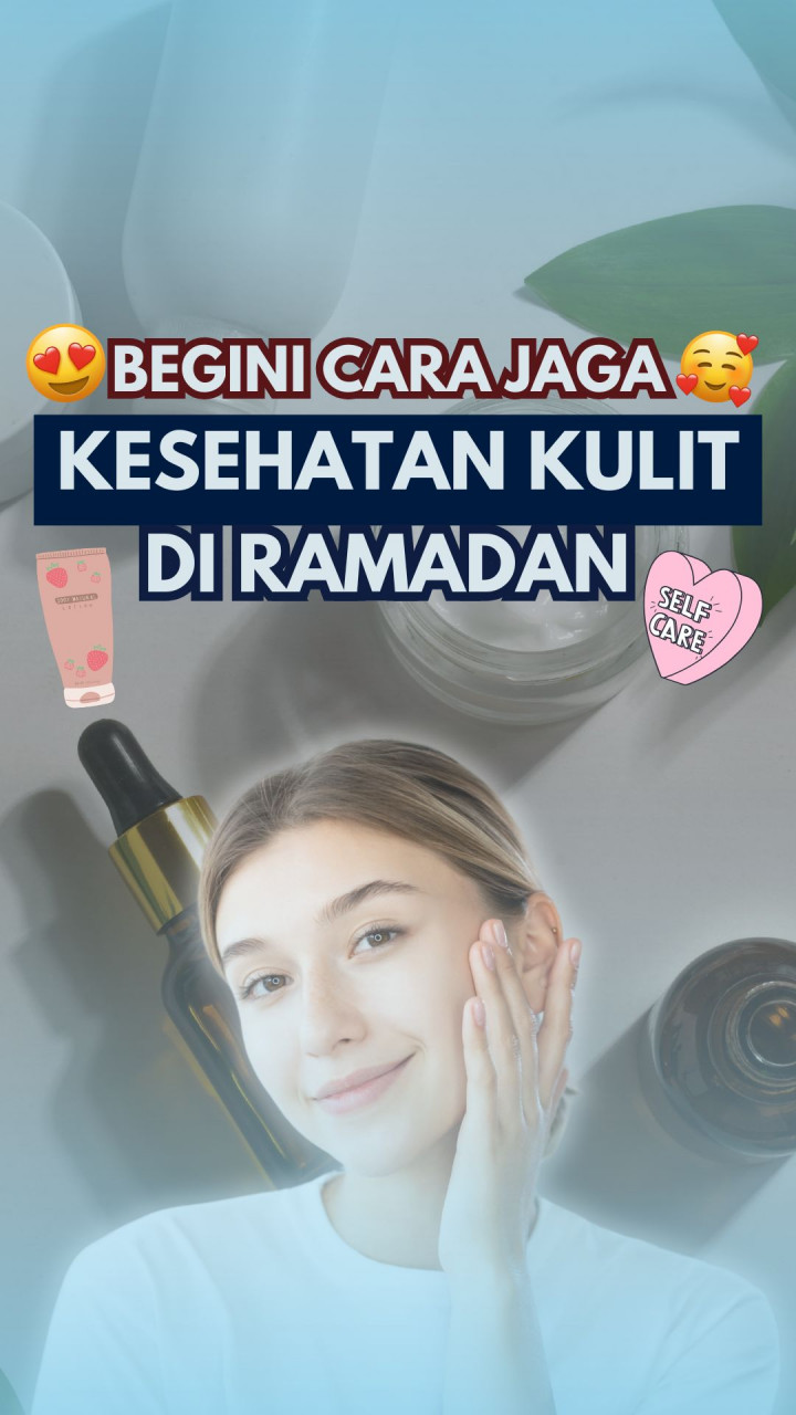 Begini Cara Jaga Kesehatan Kulit di Ramadan