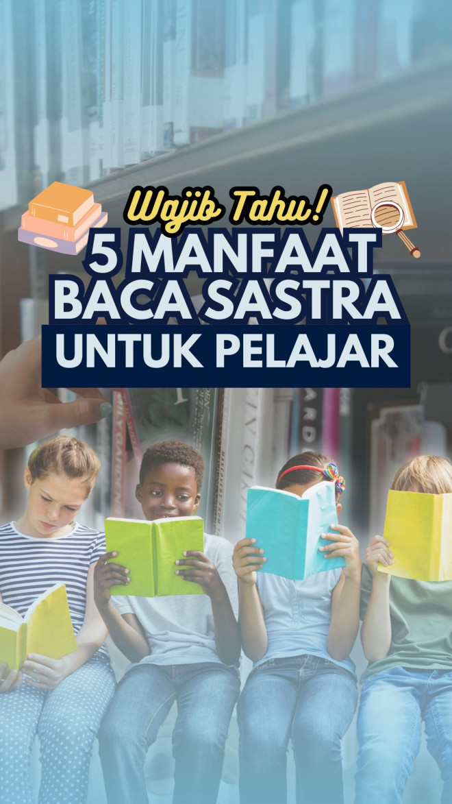 Wajib Tahu! 5 Manfaat Baca Sastra untuk Pelajar