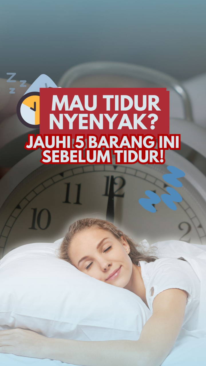 Mau Tidur Nyenyak? Jauhi 5 Barang Ini Sebelum Tidur!