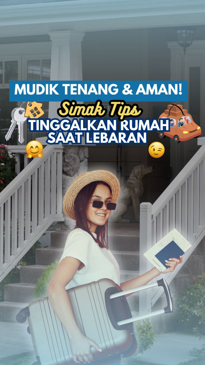 Mudik Tenang & Aman! Simak Tips Tinggalkan Rumah Saat Lebaran