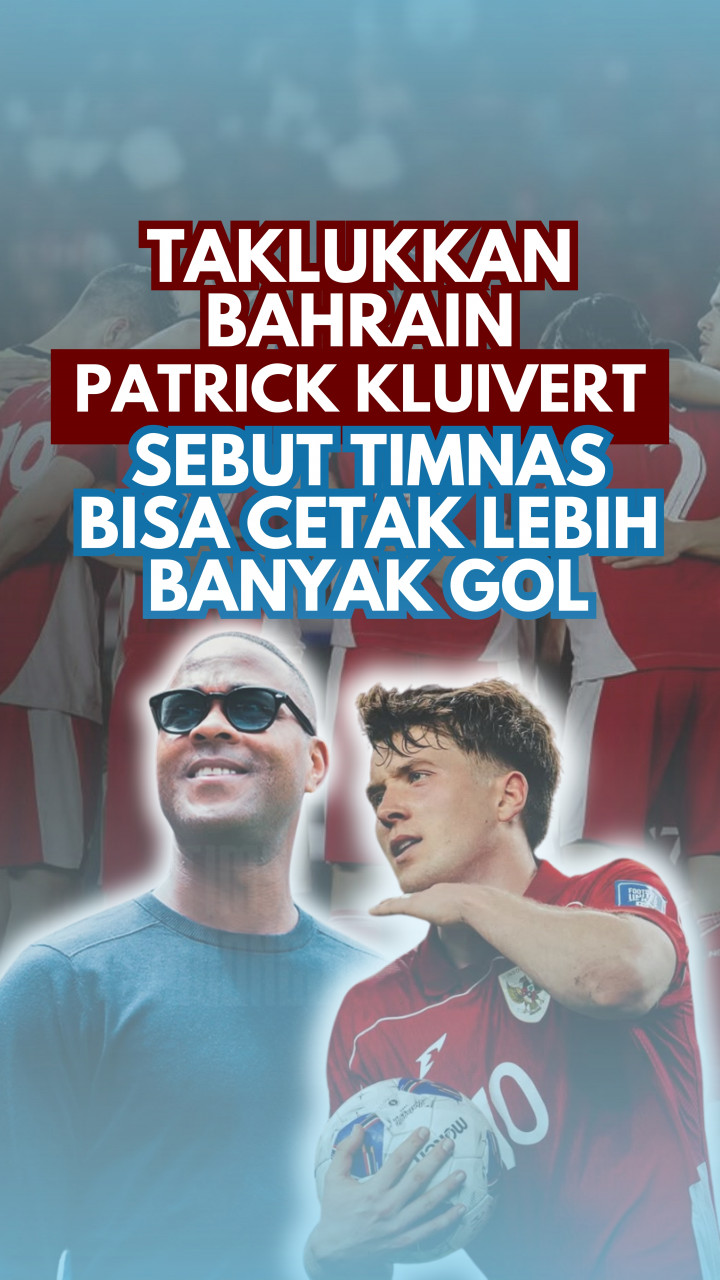 Taklukkan Bahrain, Kluivert Sebut Timnas Bisa Cetak Lebih Banyak Gol