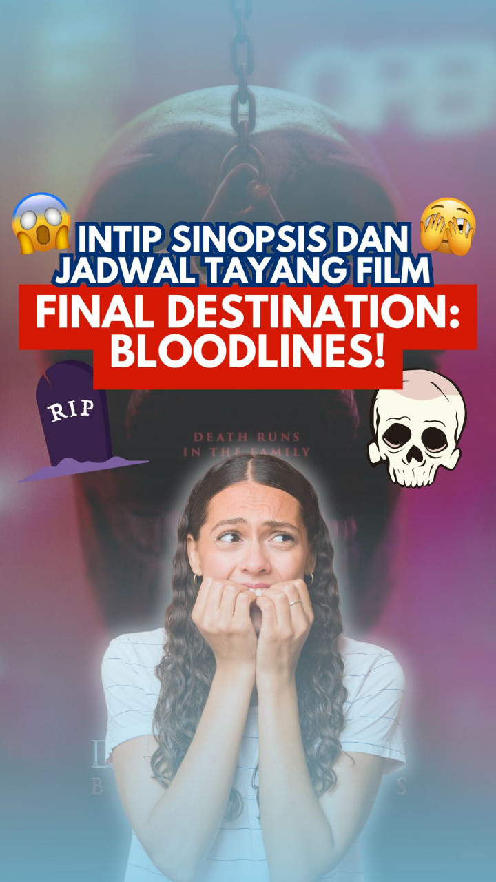 Intip Sinopsis dan Jadwal Tayang Film Final Destination: Bloodlines!
