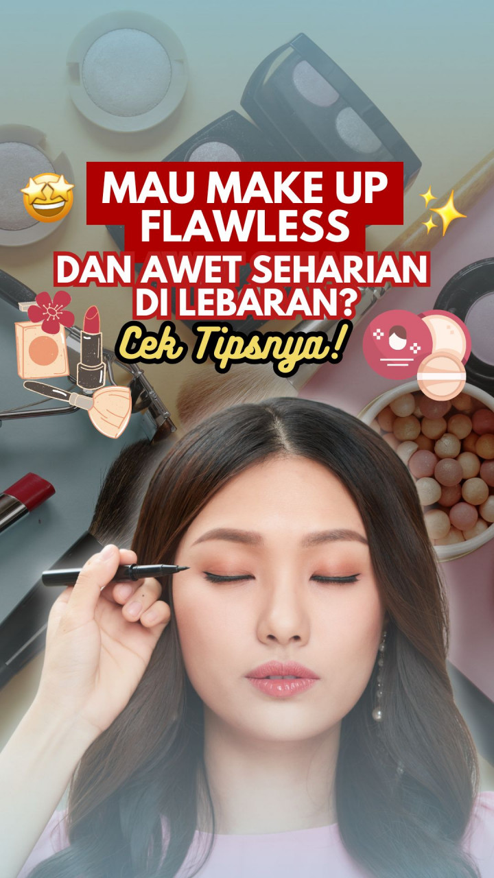 Mau Make Up Flawless & Awet Seharian di Lebaran? Cek Tipsnya!