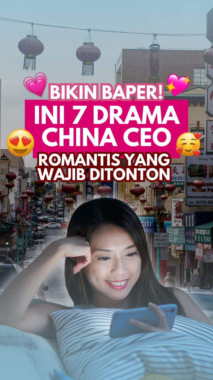 Bikin Baper! Ini 7 Drama China CEO Romantis yang Wajib Ditonton