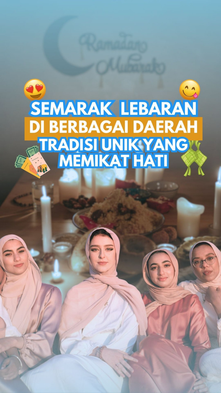 Semarak Lebaran di Berbagai Daerah, Tradisi Unik yang Memikat Hati