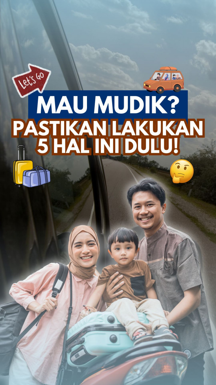 Mau Mudik? Pastikan Lakukan 5 Hal Ini Dulu!